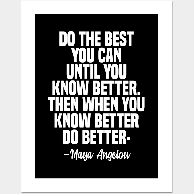 Maya Angelou Quote, do the best you can until you know better. Wall Art by adil shop